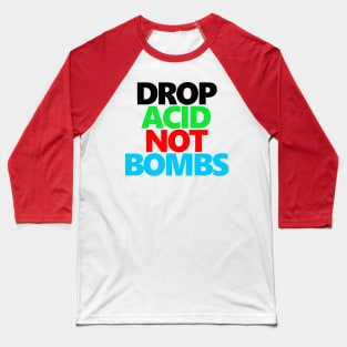 Drop Acid Not Bombs Baseball T-Shirt